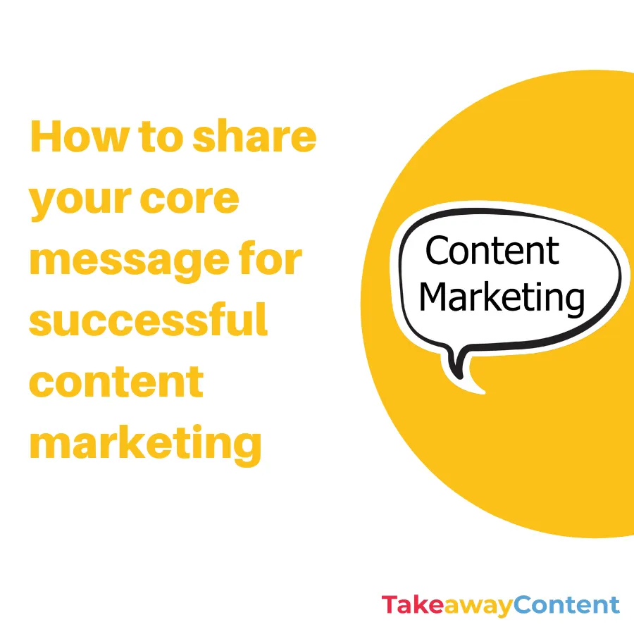 How to share your core message for successful content marketing 